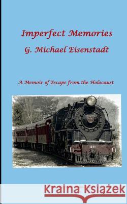 Imperfect Memories: A Memoir of Escape from the Holocaust Eisenstadt, G. Michael 9783746015101