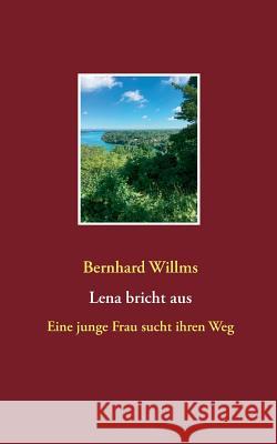 Lena bricht aus: Eine junge Frau sucht ihren Weg Willms, Bernhard 9783746015200