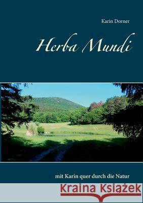 Herba Mundi: mit Karin quer durch die Natur Dorner, Karin 9783746015262 Books on Demand