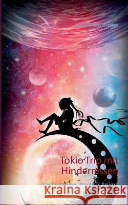 Tokio Trip mit Hindernissen: Stellas langer Weg zur Anime Juliane Rassmann 9783746017013 Books on Demand