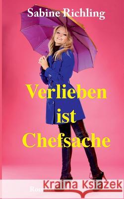 Verlieben ist Chefsache: Hinreißend erfrischend! Richling, Sabine 9783746017242 Books on Demand