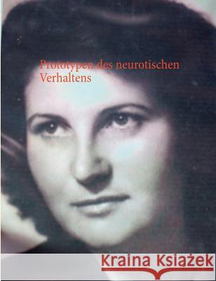 Prototypen des neurotischen Verhaltens: Die paradoxe Welt der Neurotiker Rieger, Jolan 9783746017297