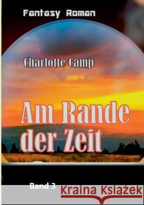 Am Rande der Zeit Charlotte Camp 9783746017990 Books on Demand