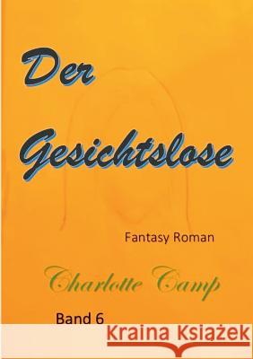 Der Gesichtslose: Band 6 Camp, Charlotte 9783746019000 Books on Demand