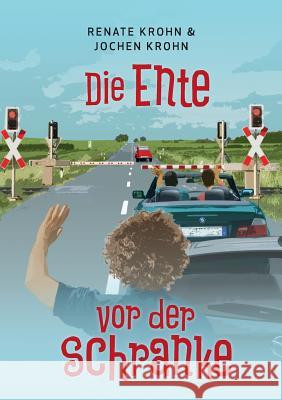 Die Ente vor der Schranke: ... und was sonst noch passieren kann Renate Krohn 9783746024011 Books on Demand