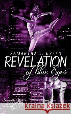 Revelation of blue Eyes Samantha J Green 9783746024257 Books on Demand