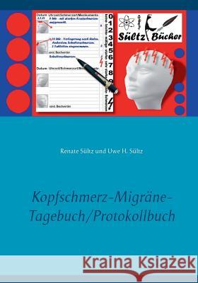 Kopfschmerz-Migräne-Tagebuch/Protokollbuch XXL Renate Sultz Uwe H. Sultz Bucher Stulz 9783746025063 Books on Demand