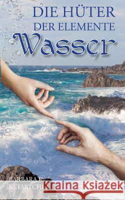 Die Hüter der Elemente: Wasser Barbara E Ketabtchi 9783746025100 Books on Demand