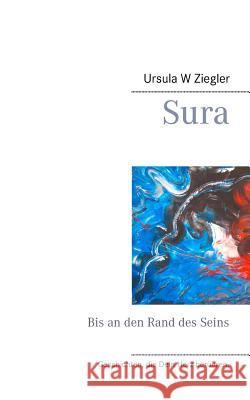 Sura: Bis an den Rand des Seins Ziegler, Ursula W. 9783746028705