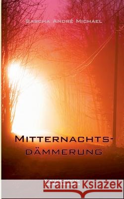 Mitternachtsdämmerung Sascha Andr' Michael 9783746029979