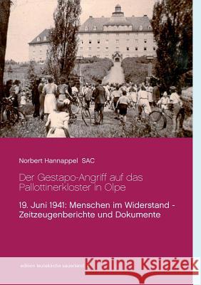 Der Gestapo-Angriff auf das Pallottinerkloster in Olpe: 19. Juni 1941: Menschen im Widerstand - Zeitzeugenberichte und Dokumente Norbert Hannappel 9783746030401