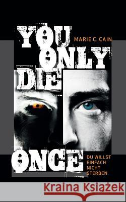You Only Die Once: Du willst einfach nicht sterben Marie C Cain 9783746031286 Books on Demand