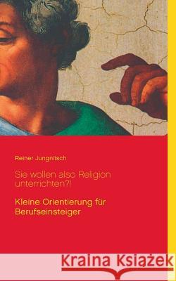 Sie wollen also Religion unterrichten?! Reiner Jungnitsch 9783746031682 Books on Demand