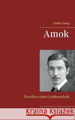 Amok: Novellen einer Leidenschaft Stefan Zweig 9783746031736 Books on Demand