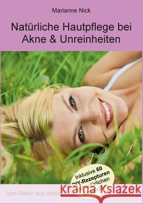 Natürliche Hautpflege bei Akne & Unreinheiten: Von Natur aus schön Marianne Nick 9783746031927 Books on Demand