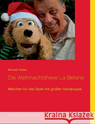 Die Weihnachtshexe La Befana: Märchen für das Spiel mit großer Handpuppe Felske, Michael 9783746032184 Books on Demand