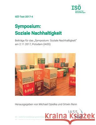 Symposium: Soziale Nachhaltigkeit: Beiträge für das Symposium: Soziale Nachhaltigkeit am 2.11.2017, Potsdam (IASS) Opielka, Michael 9783746032313 Books on Demand