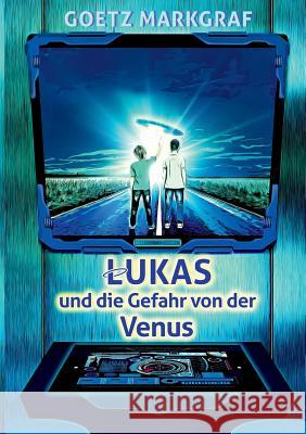 Lukas und die Gefahr von der Venus Goetz Markgraf 9783746032351 Books on Demand