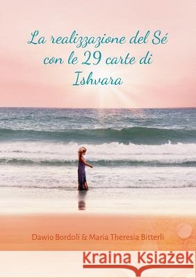 La realizzazione del Sé con le 29 carte di Ishvara Maria Theresia Bitterli, Dawio Bordoli 9783746032535