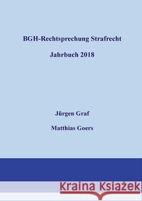 BGH-Rechtsprechung Strafrecht - Jahrbuch 2018 Jurgen-Peter Graf Matthias Goers 9783746033525