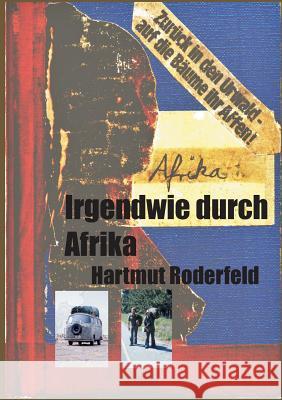 Irgendwie durch Afrika: Ein Jahr von Marokko bis Kapstadt Hartmut Roderfeld 9783746033990