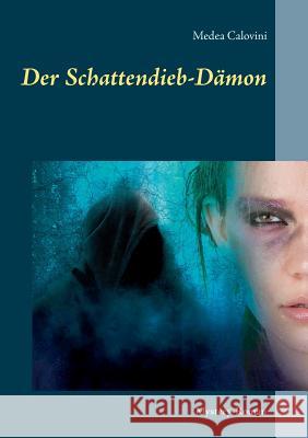 Der Schattendieb-Dämon: Mystery-Roman Calovini, Medea 9783746034263 Books on Demand