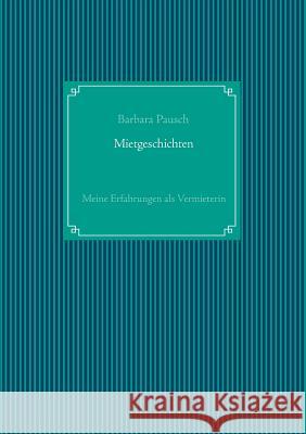 Mietgeschichten: Meine Erfahrungen als Vermieterin Barbara Pausch 9783746034690