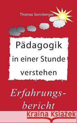 Pädagogik in einer Stunde verstehen: Ein Erfahrungsbericht, Glückslieferung Sonnberger, Thomas 9783746034973 Books on Demand