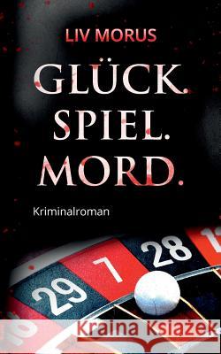 Glück. Spiel. Mord.: Der 2. Fall für Elisa Gerlach und Henri Wieland LIV Morus 9783746035130