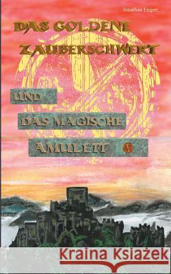 Das goldene Zauberschwert: und das magische Amulett Jonathan Engert 9783746035253