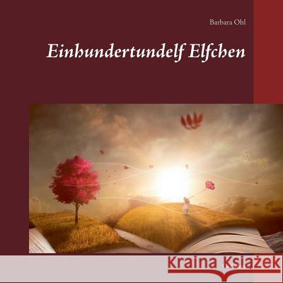 Einhundertundelf Elfchen: Gedichte Ohl, Barbara 9783746036328 Books on Demand