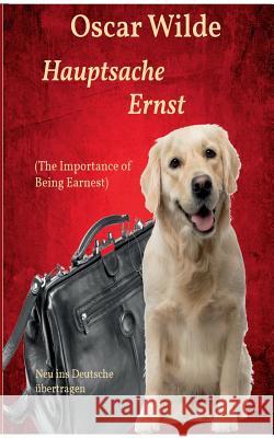 Hauptsache Ernst (The Importance of Being Earnest): Neu ins Deutsche übertragen Schernikau, Michael Rasmus 9783746037103 Books on Demand