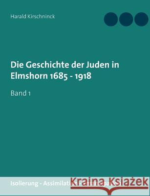 Die Geschichte der Juden in Elmshorn 1685 - 1918: Band 1 Kirschninck, Harald 9783746037455