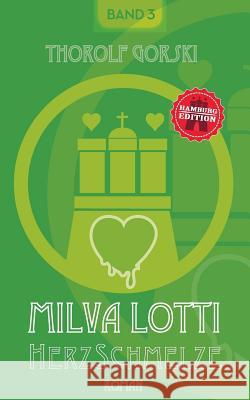 Milva Lotti HerzSchmelze: Hamburg Edition Gorski, Thorolf 9783746037769