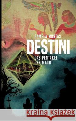 Destini: Das Pentakel der Macht Pamela Murtas 9783746041377 Books on Demand