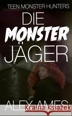 Die Monsterjäger: Teen Monster Hunters Alex Ames 9783746042817