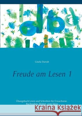 Freude am Lesen 1: Übungsbuch Lesen und Schreiben für Erwachsene. Buchstaben, Wörter, erste Sätze Darrah, Gisela 9783746042930 Books on Demand