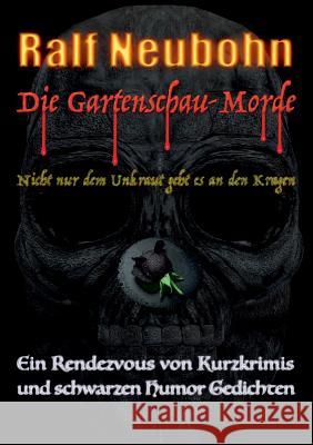 Die Gartenschau-Morde: Nicht nur dem Unkraut geht es an den Kragen Ralf Neubohn 9783746043555 Books on Demand