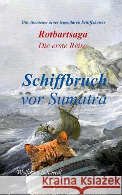 Rotbartsaga: Schiffbruch vor Sumatra Schwerdt, Wolfgang 9783746044620 Books on Demand