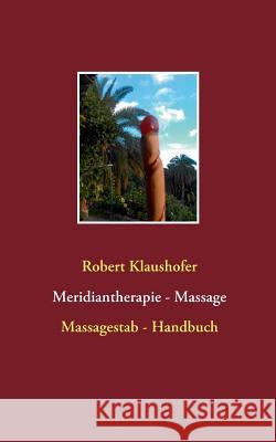 Meridiantherapie - Massage: Massagestab - Handbuch Klaushofer, Robert 9783746045078 Books on Demand