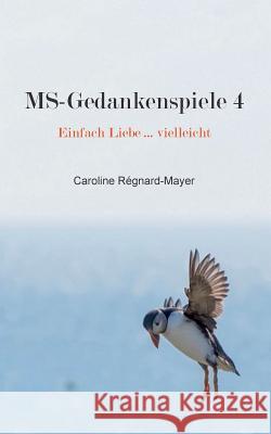 MS-Gedankenspiele 4: Einfach Liebe ... vielleicht Régnard-Mayer, Caroline 9783746047355 Books on Demand