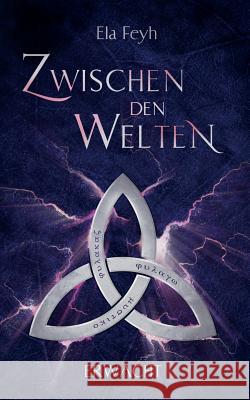 Zwischen den Welten: Erwacht Ela Feyh 9783746047683 Books on Demand