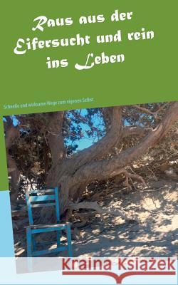 Raus aus der Eifersucht und rein ins Leben: Schnelle und wirksame Wege zum eigenen Selbst Güthe, Jens 9783746048031 Books on Demand