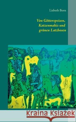 Von Götterspeisen, Katzenmakis und grünen Latzhosen: Mein Leben in einer Grossfamilie Born, Lisbeth 9783746048604 Books on Demand