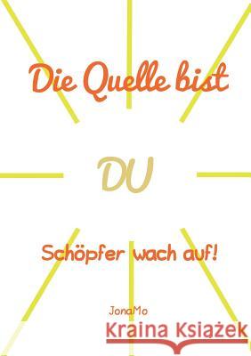 Die Quelle bist DU: Schöpfer wach auf! Wiermann, Jonamo 9783746049182 Books on Demand