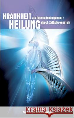 Krankheit als Bewusstseinesgenese / Heilung durch Selbsterkenntnis Werner Smigelski 9783746049632