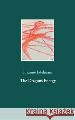 The Dragons Energy Susanne Edelmann 9783746050409