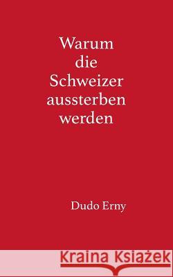 Warum die Schweizer aussterben werden Dudo Erny 9783746052588