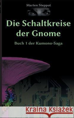 Die Schaltkreise der Gnome: Buch 1 der Kumono-Saga Steppat, Marten 9783746055534 Books on Demand