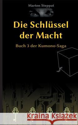 Die Schlüssel der Macht: Buch 3 der Kumono-Saga Steppat, Marten 9783746055664 Books on Demand